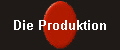 Die Produktion
